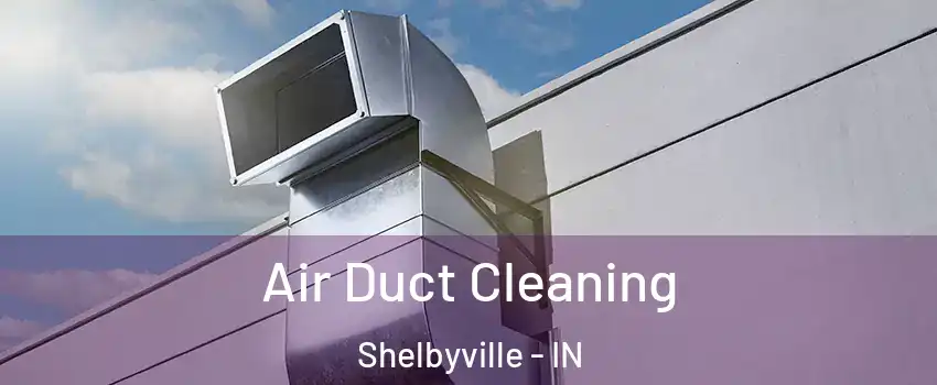  Air Duct Cleaning Shelbyville - IN
