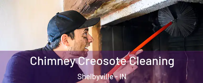  Chimney Creosote Cleaning Shelbyville - IN