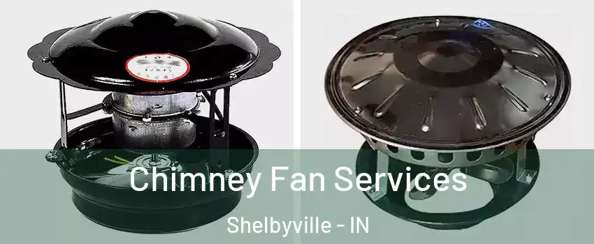 Chimney Fan Services Shelbyville - IN