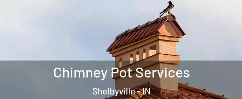  Chimney Pot Services Shelbyville - IN