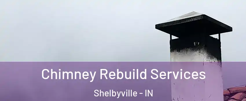  Chimney Rebuild Services Shelbyville - IN