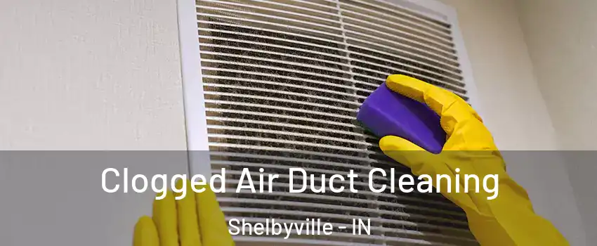  Clogged Air Duct Cleaning Shelbyville - IN