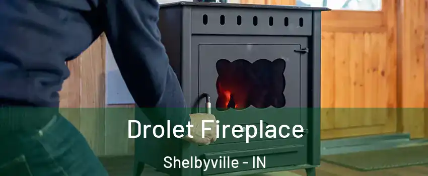  Drolet Fireplace Shelbyville - IN
