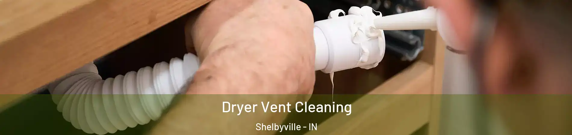  Dryer Vent Cleaning Shelbyville - IN