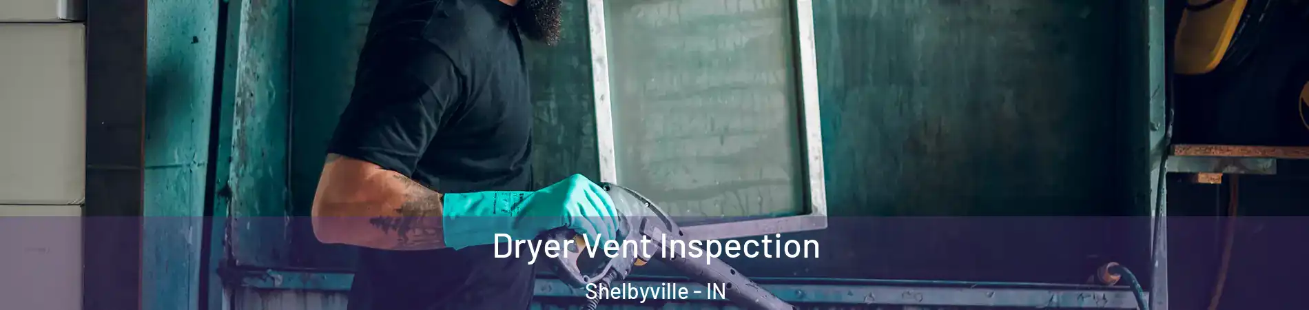  Dryer Vent Inspection Shelbyville - IN