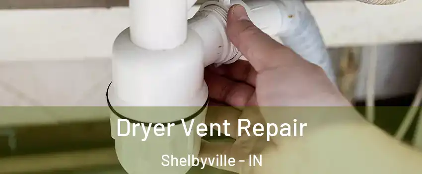  Dryer Vent Repair Shelbyville - IN