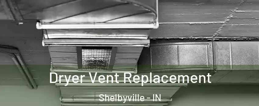  Dryer Vent Replacement Shelbyville - IN