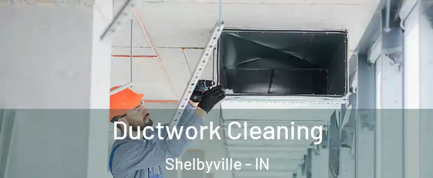  Ductwork Cleaning Shelbyville - IN