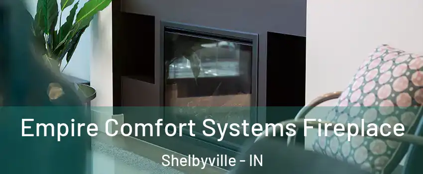  Empire Comfort Systems Fireplace Shelbyville - IN