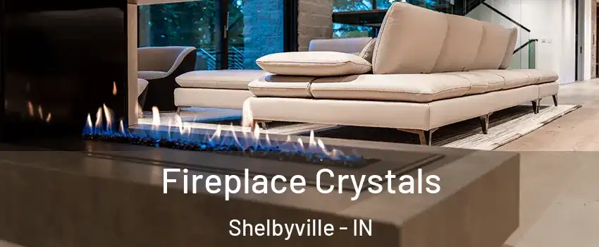  Fireplace Crystals Shelbyville - IN
