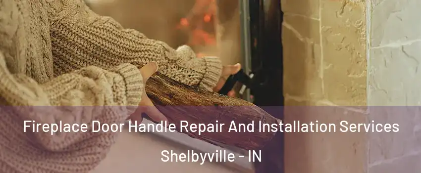  Fireplace Door Handle Repair And Installation Services Shelbyville - IN