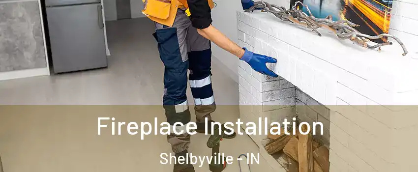  Fireplace Installation Shelbyville - IN