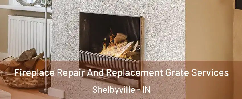  Fireplace Repair And Replacement Grate Services Shelbyville - IN