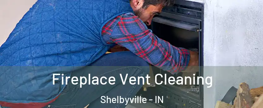  Fireplace Vent Cleaning Shelbyville - IN