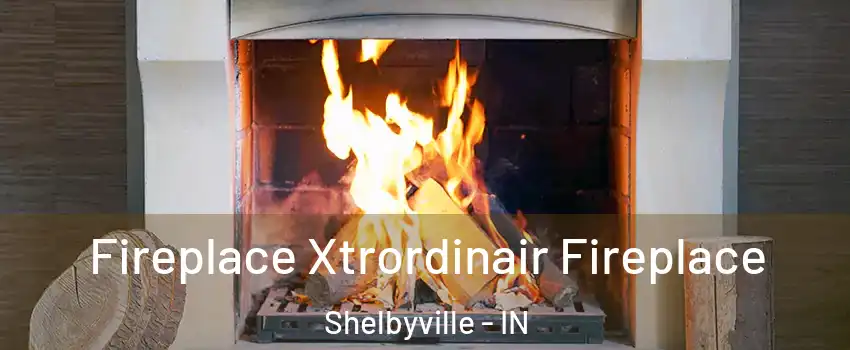  Fireplace Xtrordinair Fireplace Shelbyville - IN