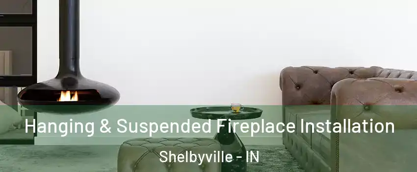  Hanging & Suspended Fireplace Installation Shelbyville - IN