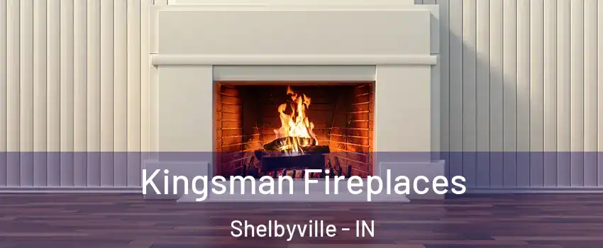  Kingsman Fireplaces Shelbyville - IN