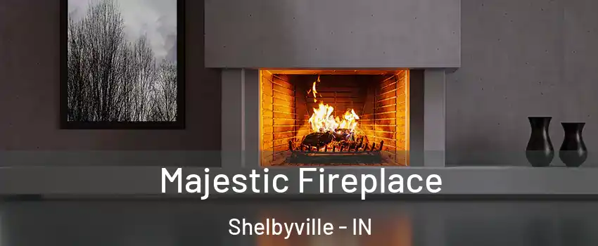  Majestic Fireplace Shelbyville - IN