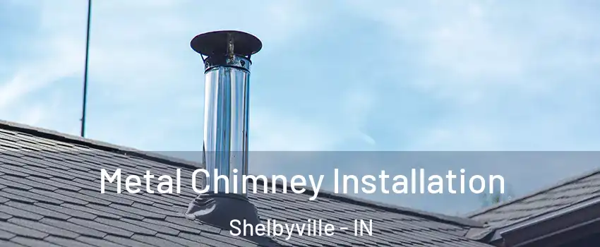  Metal Chimney Installation Shelbyville - IN