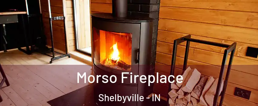  Morso Fireplace Shelbyville - IN