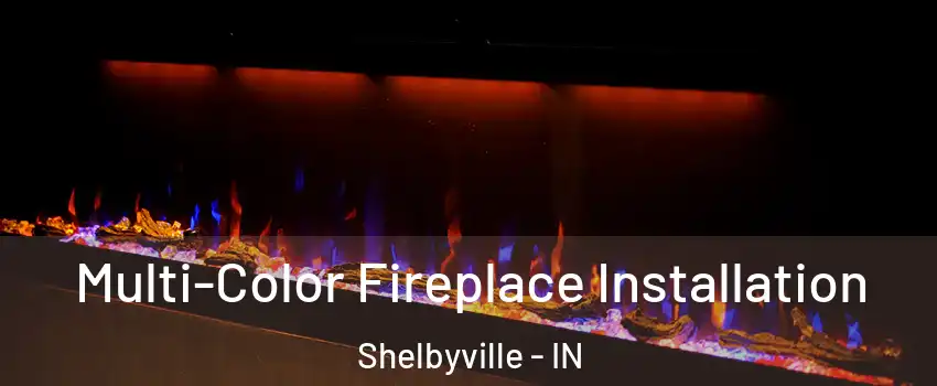  Multi-Color Fireplace Installation Shelbyville - IN