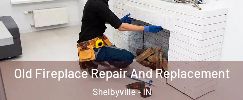  Old Fireplace Repair And Replacement Shelbyville - IN
