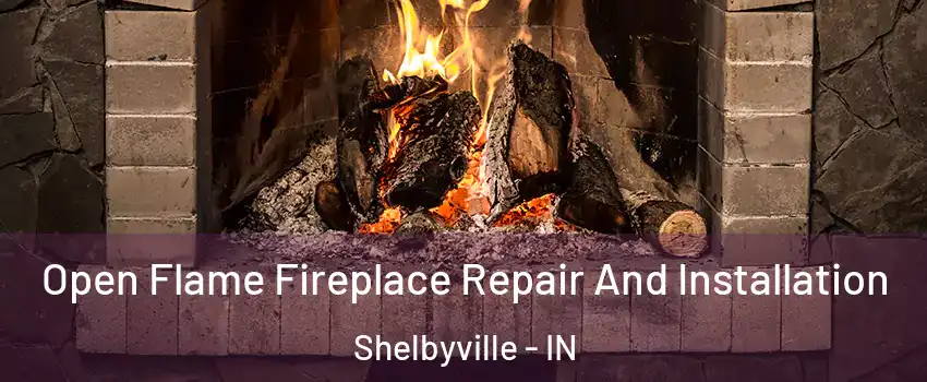 Open Flame Fireplace Repair And Installation Shelbyville - IN
