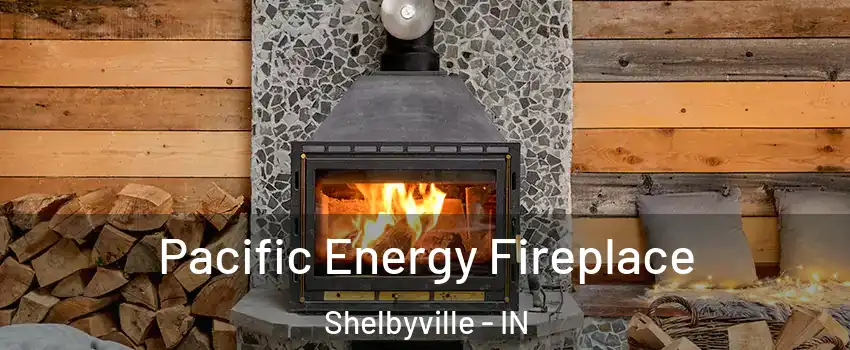 Pacific Energy Fireplace Shelbyville - IN