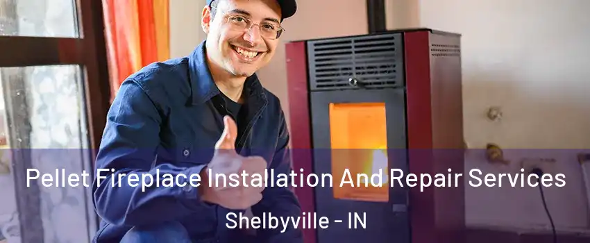  Pellet Fireplace Installation And Repair Services Shelbyville - IN