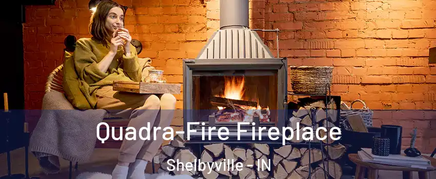  Quadra-Fire Fireplace Shelbyville - IN