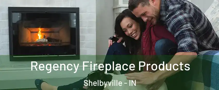  Regency Fireplace Products Shelbyville - IN