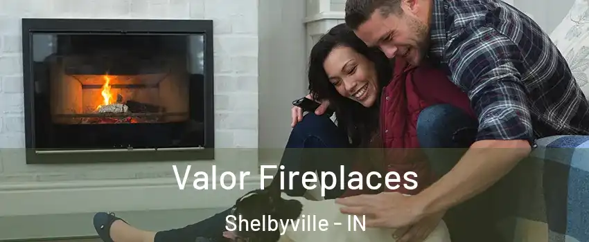  Valor Fireplaces Shelbyville - IN