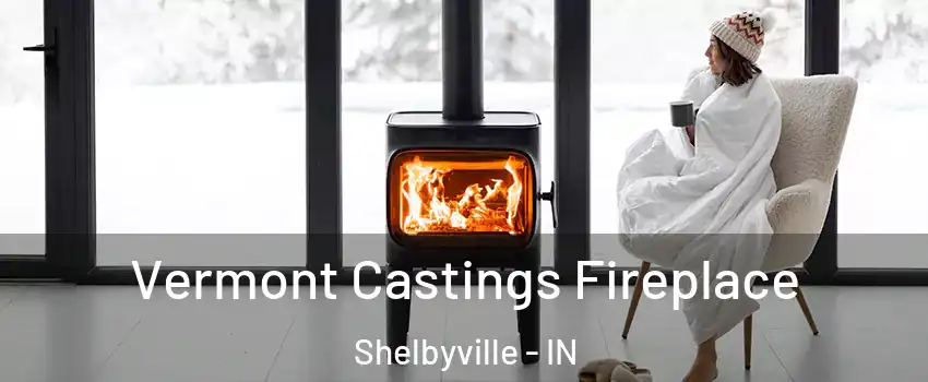  Vermont Castings Fireplace Shelbyville - IN