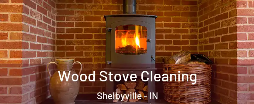 Wood Stove Cleaning Shelbyville - IN