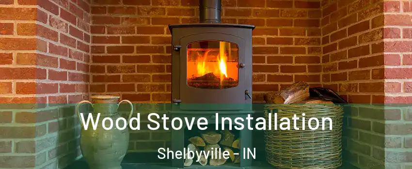  Wood Stove Installation Shelbyville - IN